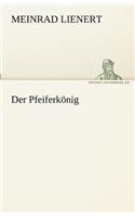 Der Pfeiferkonig: (German)