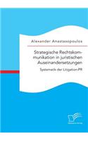 Strategische Rechtskommunikation in juristischen Auseinandersetzungen: Systematik der Litigation-PR