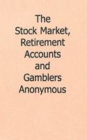 The Stock Market, Retirement Accounts and Gamblers Anonymous