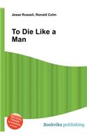 To Die Like a Man: (English)