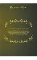 A Short and Plain Instruction for the Better Understanding of the Lord's Supper with the Necessary Preparation Required for the Benefit of Young Com