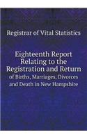 Eighteenth Report Relating to the Registration and Return of Births, Marriages, Divorces and Death in New Hampshire: (English)
