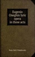 Eugenio Oneghin lyric opera in three acts