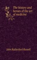 history and heroes of the art of medicine