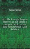 Acta Mar Kardaghi Assyriae praefecti qui sub Sapore II martyr occubuit: syriace juxta manuscriptum (Latin Edition)