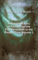 Popular History of France from the First Revolution to the Present Time, Volume 1