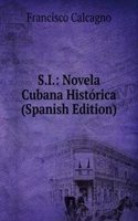 S.I.: Novela Cubana Historica (Spanish Edition)