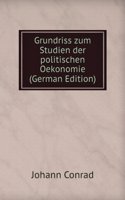 Grundriss zum Studien der politischen Oekonomie (German Edition)