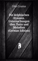 Die delphischen Hymnen. Untersuchungen uber Texte und Melodien (German Edition)