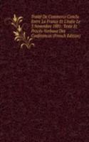 Traite De Commerce Conclu Entre La France Et L'italie Le 3 Novembre 1881: Texte Et Proces-Verbaux Des Conferences (French Edition)