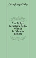 C. A. Tiedge's Sammtliche Werke, Volumes 8-10 (German Edition)