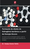 Formação do átomo de hidrogênio bariônico a partir da Energia Escura