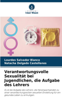 Verantwortungsvolle Sexualität bei Jugendlichen, die Aufgabe des Lehrers
