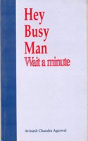 Hey Busy Man Wait A Minute