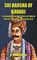 SRI HARSHA OF KANAUJ : A monograph on the history of India in the first half of the 7th century A.D