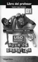 Uso escolar. Aula de gramatica: Libro del profesor (B1)
