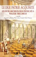 Le Due Patrie Acquisite. Studi Di Archeologia Dedicati a Walter Trillmich