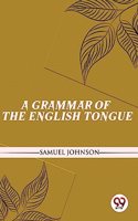 A Grammar of the English Tongue