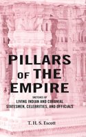 Pillars of the Empire: Sketches of Living Indian and Colonial Statesmen, Celebrities, and Officials [Hardcover]