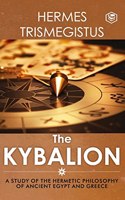 Kybalion: A Study of The Hermetic Philosophy of Ancient Egypt and Greece