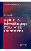 Asymmetries between Language Production and Comprehension: (42 Studies in Theoretical Psycholinguistics)