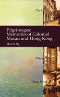 Pilgrimages - Memories of Colonial Macau and Hong Kong