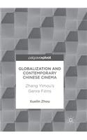 Globalization and Contemporary Chinese Cinema: Zhang Yimou's Genre Films