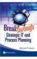 Breakthrough Strategic It And Process Planning