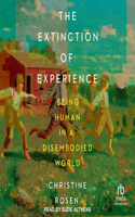 Extinction of Experience: Being Human in a Disembodied World