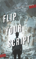 Flip Your Script: A true story about creating life long lasting change and embracing all pieces of where you are meant to be! And exactly HOW you can do just that. Ye