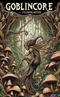 Goblincore Coloring Boook: Let your creativity run wild in the whimsical world of goblincore with this charming, where every page is filled with delightful oddities and enchan
