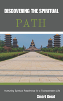 Discovering the Spiritual Path: Nurturing Spiritual Readiness for a Transcendent Life