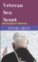 Veteran Sea Scout: Sea Explorers Memoir