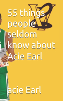 55 things people seldom know about Acie Earl