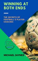 Winning at Both Ends: The Secrets of Football's Player-Coaches(1 Champions on and Off the Field: The Success Stories of Footballers-Turned-Managers)