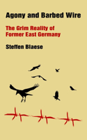 Agony and Barbed Wire: The Grim Reality of Former East Germany