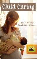 Child Caring: Keys To The Perfect Breastfeeding Experience: What To Cut From Your Life Immediately