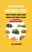 An Expectant Mother Diet: With easy, fast and healthy meal plan