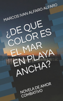 ¿De Que Color Es El Mar En Playa Ancha?: Novela de Amor Combativo