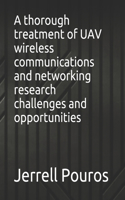 thorough treatment of UAV wireless communications and networking research challenges and opportunities