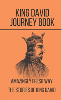 King David Journey Book: Amazingly Fresh Way The Stories Of King David: King David Characteristics