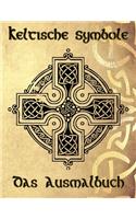Keltische Symbole: Das Ausmalbuch für jeden Fan der keltischen Mythologie und Kultur. 30 tolle Symbole und Muster einer fantastischen Welt!