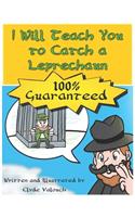 I Will Teach You to Catch a Leprechaun: 100% Guaranteed!
