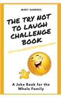 The Try Not to Laugh Challenge Book: A Joke Book for the Whole Family