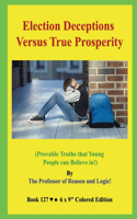 Election Deceptions Versus True Prosperity!
