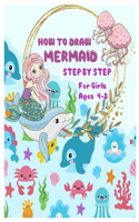 HOW TO DRAW MERMAID STEP BY STEP for Girls Ages 4 -8: The Best Artistic Drawing Guide to Teach Girls and boys How to Draw Mermaids in Simple Steps