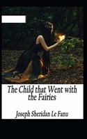 The Child That Went With The Fairies Illustrated