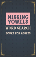 Missing Vowels word Search Books For Adults: Brain Games For Seniors and Elderly - Funny Large Print Puzzles with High Frequency Words for adults gift - Missing Vowels Puzzles Word Search Activ
