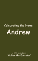 Celebrating the Name Andrew: (The Poetry of First Names Book)