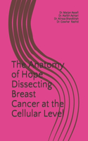 The Anatomy of Hope Dissecting Breast Cancer at the Cellular Level